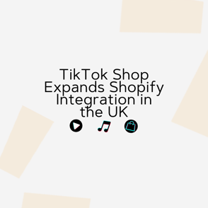 TikTok Shop Expands Shopify Integration in the UK