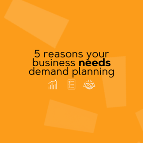 5 Reasons your business needs demand planning